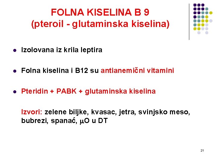 FOLNA KISELINA B 9 (pteroil - glutaminska kiselina) l Izolovana iz krila leptira l