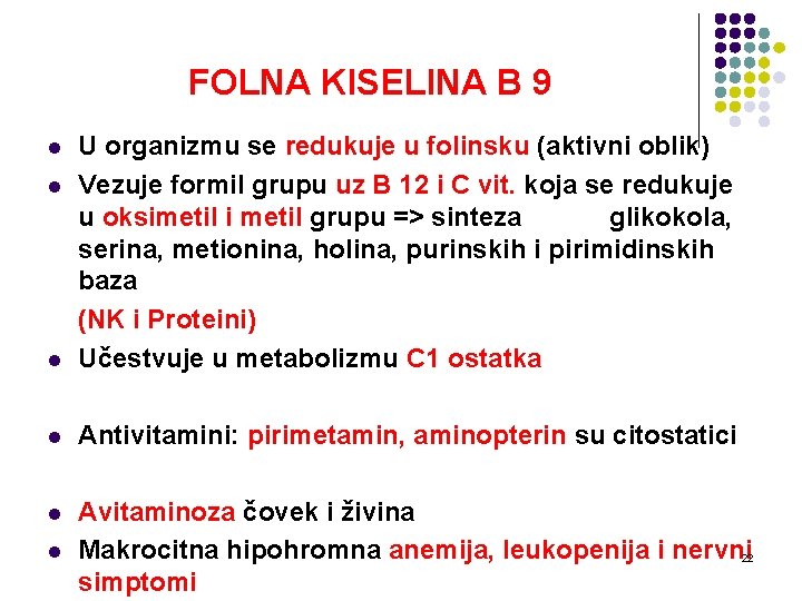 FOLNA KISELINA B 9 l U organizmu se redukuje u folinsku (aktivni oblik) Vezuje