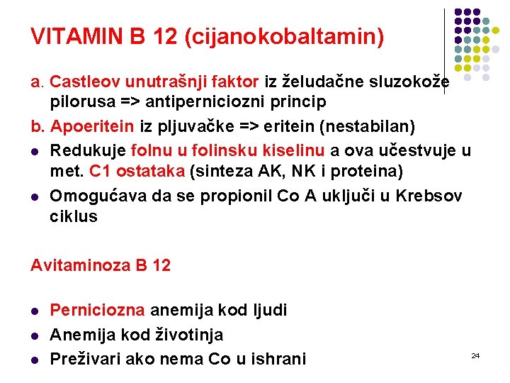 VITAMIN B 12 (cijanokobaltamin) a. Castleov unutrašnji faktor iz želudačne sluzokože pilorusa => antiperniciozni
