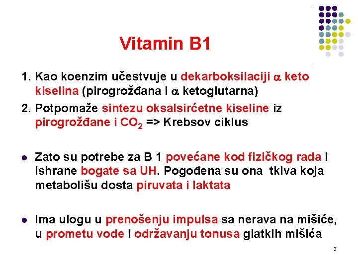 Vitamin B 1 1. Kao koenzim učestvuje u dekarboksilaciji keto kiselina (pirogrožđana i ketoglutarna)