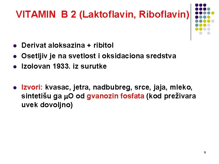 VITAMIN B 2 (Laktoflavin, Riboflavin) l l Derivat aloksazina + ribitol Osetljiv je na