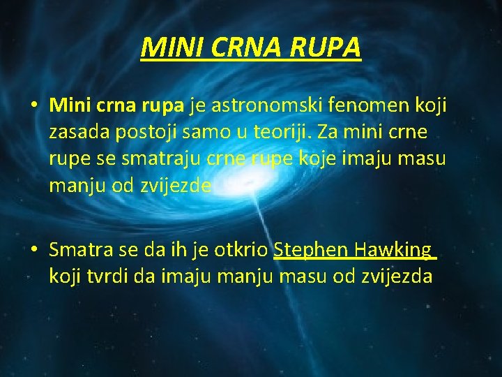 MINI CRNA RUPA • Mini crna rupa je astronomski fenomen koji zasada postoji samo