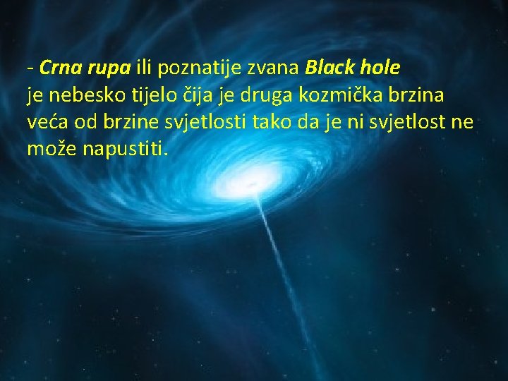 - Crna rupa ili poznatije zvana Black hole je nebesko tijelo čija je druga