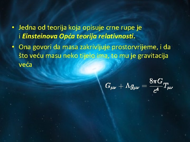  • Jedna od teorija koja opisuje crne rupe je i Einsteinova Opća teorija