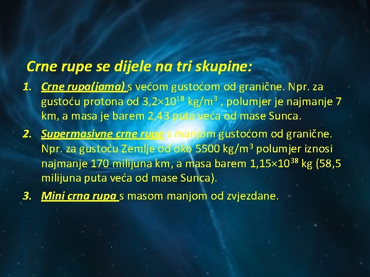 Crne rupe se dijele na tri skupine: 1. Crne rupa(jama) s većom gustoćom od