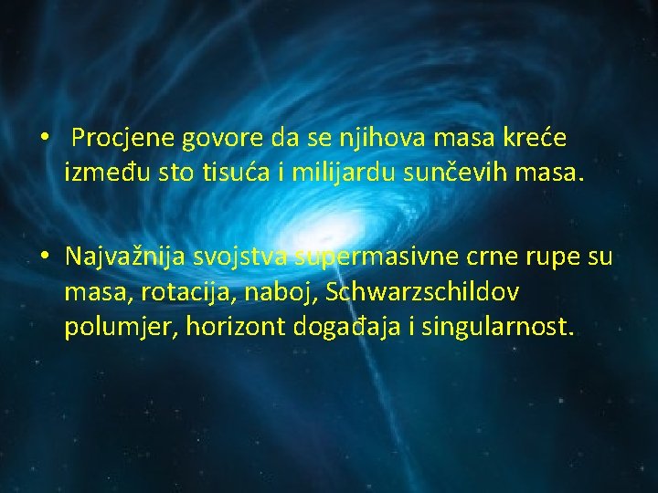  • Procjene govore da se njihova masa kreće između sto tisuća i milijardu