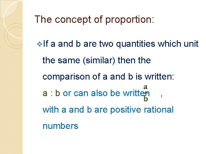 The concept of proportion: v. If a and b are two quantities which unit