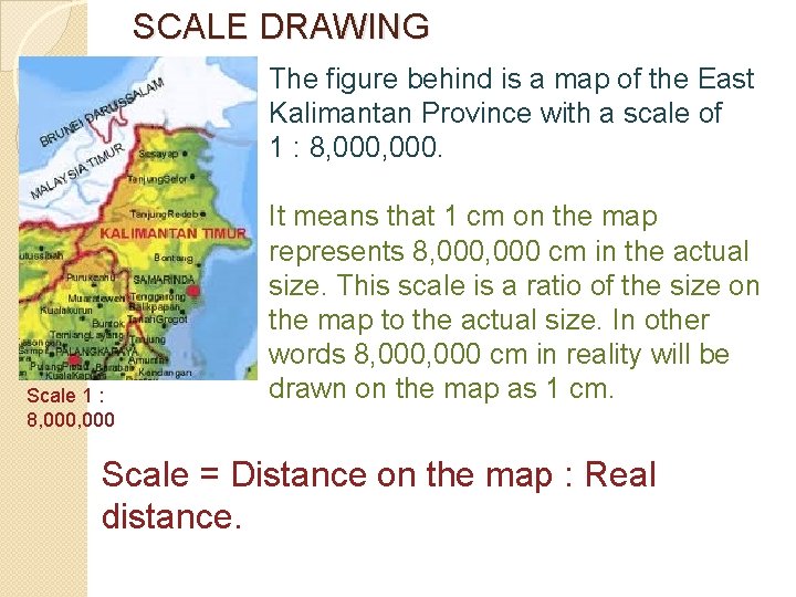 SCALE DRAWING The figure behind is a map of the East Kalimantan Province with