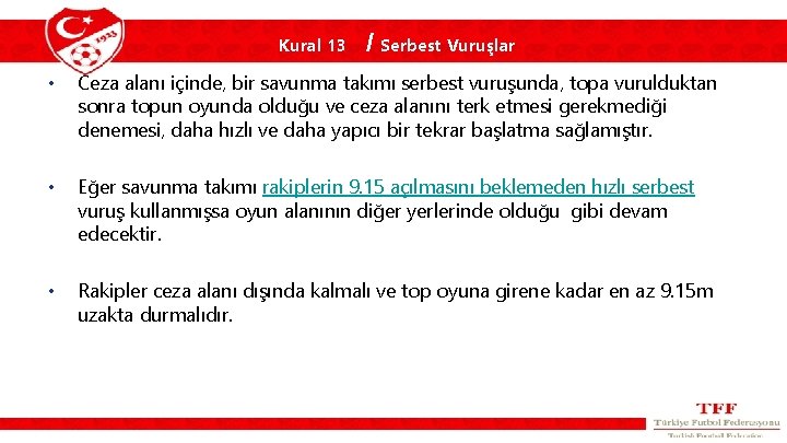 Kural 13 / Serbest Vuruşlar • Ceza alanı içinde, bir savunma takımı serbest vuruşunda,