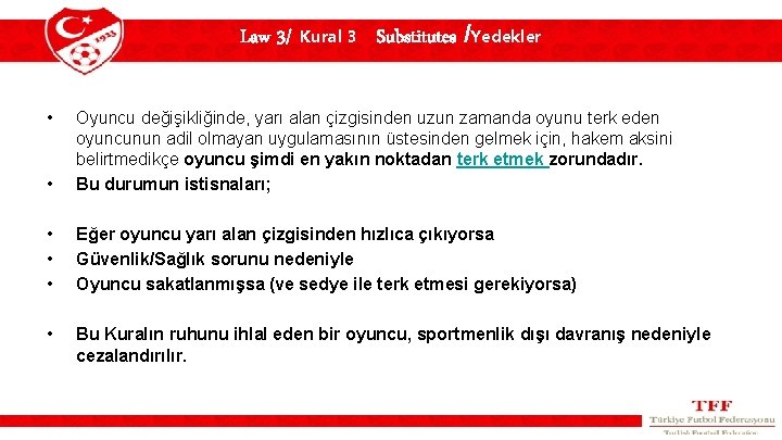 Law 3/ Kural 3 Substitutes /Yedekler • • Oyuncu değişikliğinde, yarı alan çizgisinden uzun