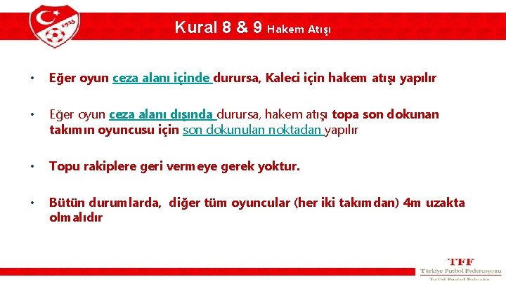 Kural 8 & 9 Hakem Atışı • Eğer oyun ceza alanı içinde durursa, Kaleci