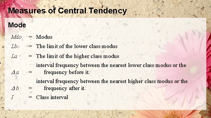 Measures of Central Tendency Mode Mdo = Modus Lb = The limit of the