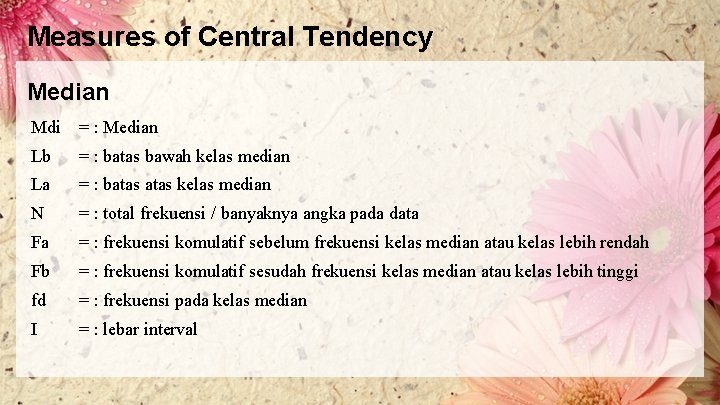 Measures of Central Tendency Median Mdi = : Median Lb = : batas bawah