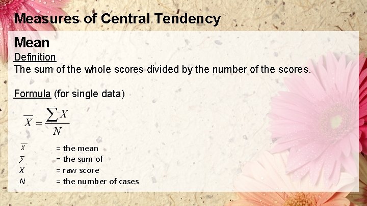 Measures of Central Tendency Mean Definition The sum of the whole scores divided by