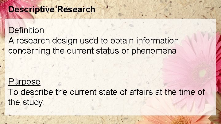 Descriptive Research Definition A research design used to obtain information concerning the current status