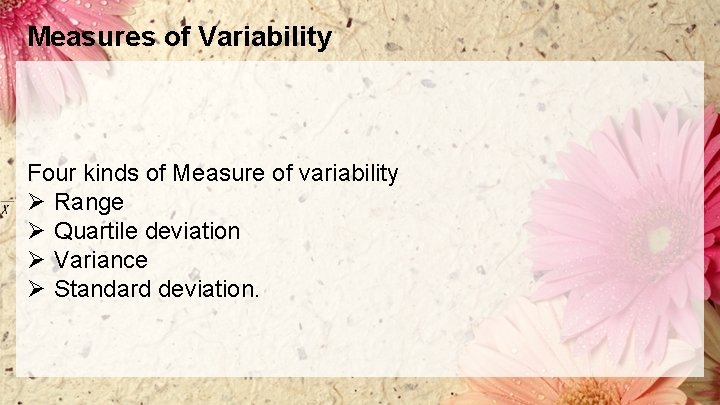 Measures of Variability Four kinds of Measure of variability Ø Range Ø Quartile deviation