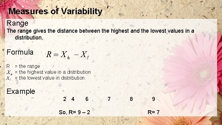 Measures of Variability Range The range gives the distance between the highest and the
