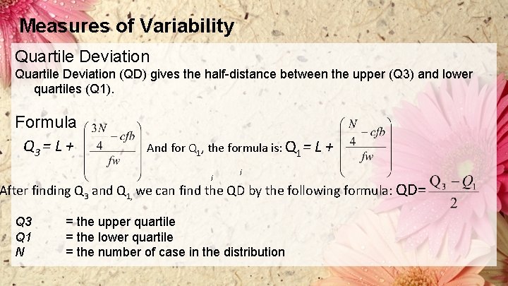 Measures of Variability Quartile Deviation (QD) gives the half-distance between the upper (Q 3)