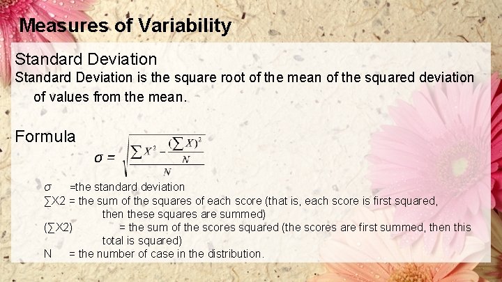 Measures of Variability Standard Deviation is the square root of the mean of the