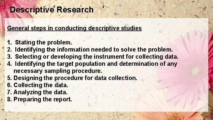 Descriptive Research General steps in conducting descriptive studies 1. 2. 3. 4. Stating the