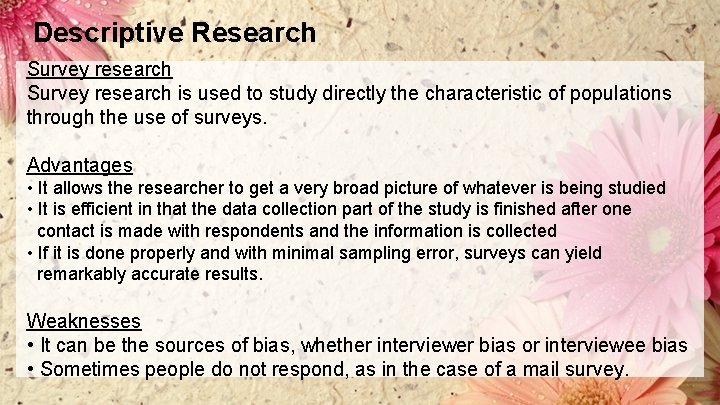 Descriptive Research Survey research is used to study directly the characteristic of populations through