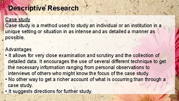 Descriptive Research Case study is a method used to study an individual or an