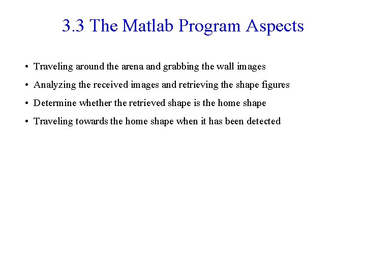 3. 3 The Matlab Program Aspects • Traveling around the arena and grabbing the