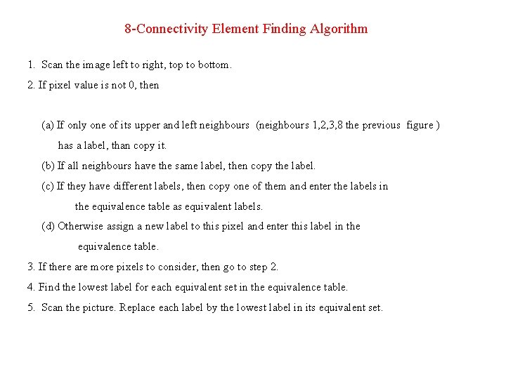 8 -Connectivity Element Finding Algorithm 1. Scan the image left to right, top to