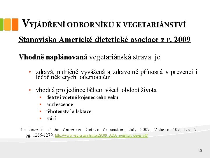 VYJÁDŘENÍ ODBORNÍKŮ K VEGETARIÁNSTVÍ Stanovisko Americké dietetické asociace z r. 2009 Vhodně naplánovaná vegetariánská