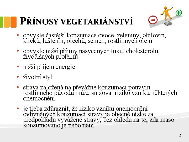 PŘÍNOSY VEGETARIÁNSTVÍ • obvykle častější konzumace ovoce, zeleniny, obilovin, klíčků, luštěnin, ořechů, semen, rostlinných