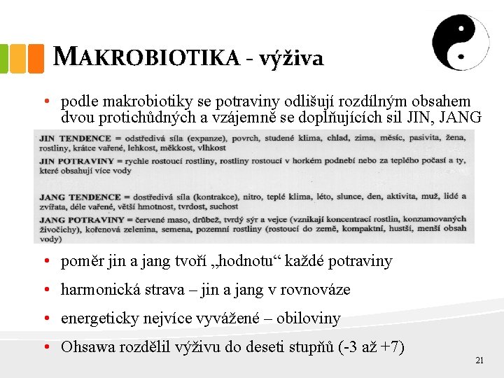 MAKROBIOTIKA - výživa • podle makrobiotiky se potraviny odlišují rozdílným obsahem dvou protichůdných a