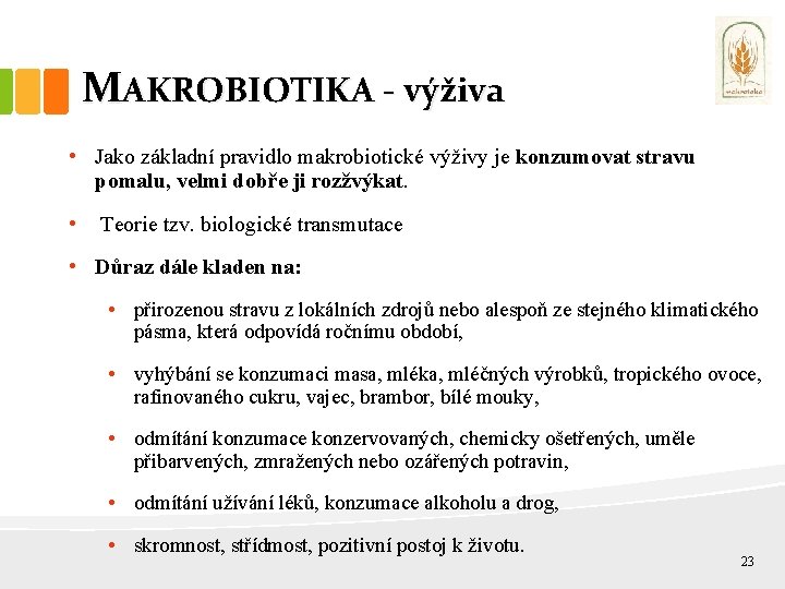 MAKROBIOTIKA - výživa • Jako základní pravidlo makrobiotické výživy je konzumovat stravu pomalu, velmi