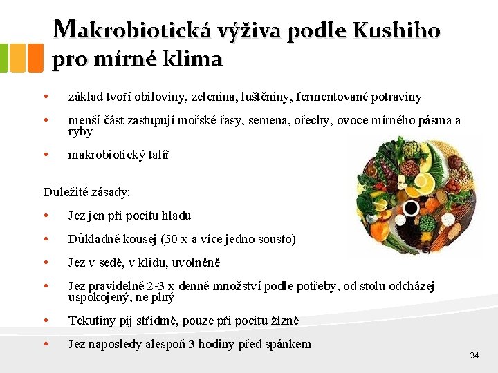 Makrobiotická výživa podle Kushiho pro mírné klima • základ tvoří obiloviny, zelenina, luštěniny, fermentované