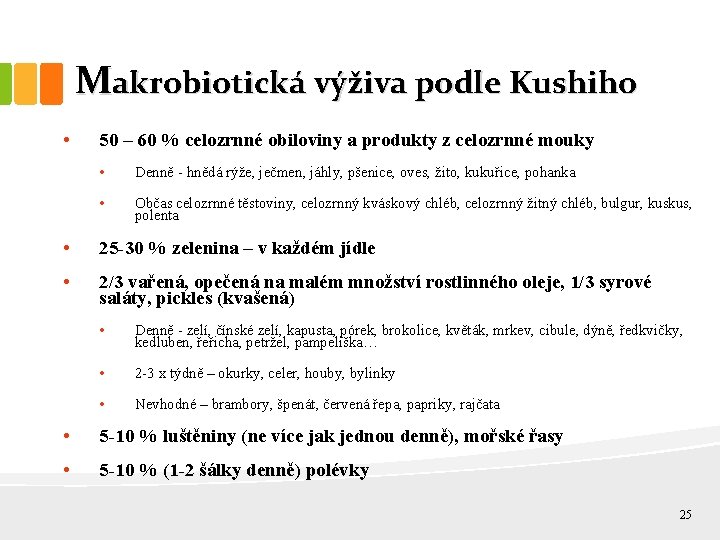 Makrobiotická výživa podle Kushiho • 50 – 60 % celozrnné obiloviny a produkty z