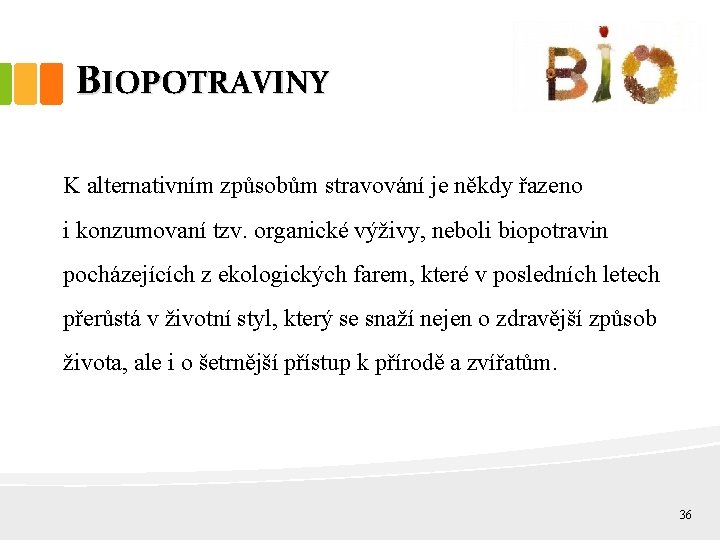 BIOPOTRAVINY K alternativním způsobům stravování je někdy řazeno i konzumovaní tzv. organické výživy, neboli