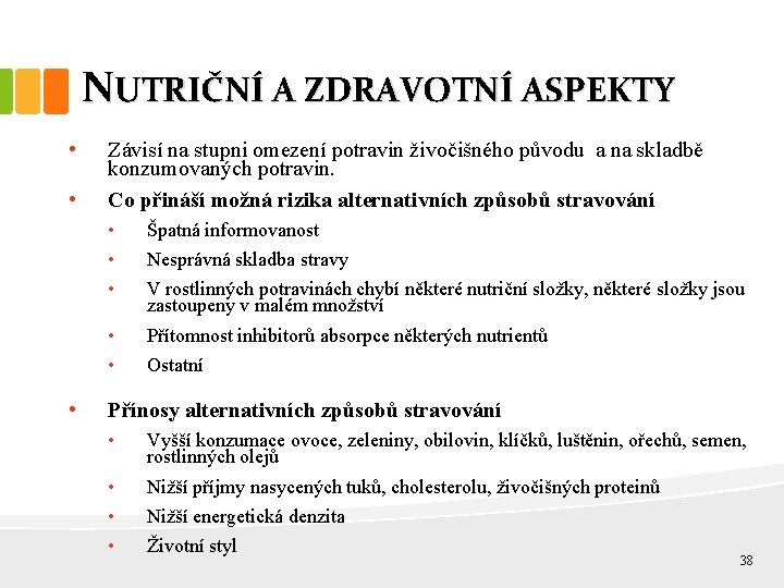 NUTRIČNÍ A ZDRAVOTNÍ ASPEKTY • • • Závisí na stupni omezení potravin živočišného původu