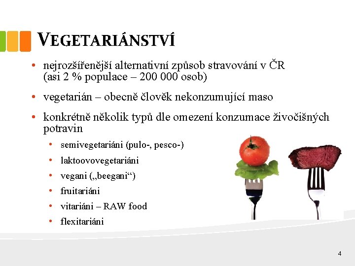 VEGETARIÁNSTVÍ • nejrozšířenější alternativní způsob stravování v ČR (asi 2 % populace – 200