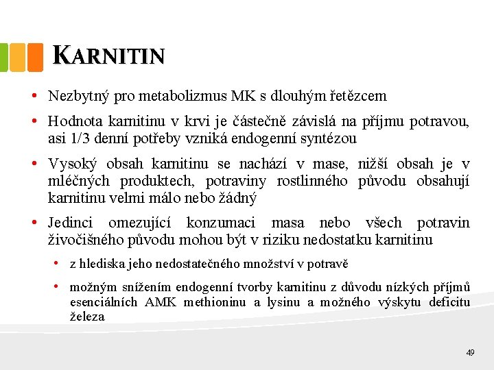 KARNITIN • Nezbytný pro metabolizmus MK s dlouhým řetězcem • Hodnota karnitinu v krvi