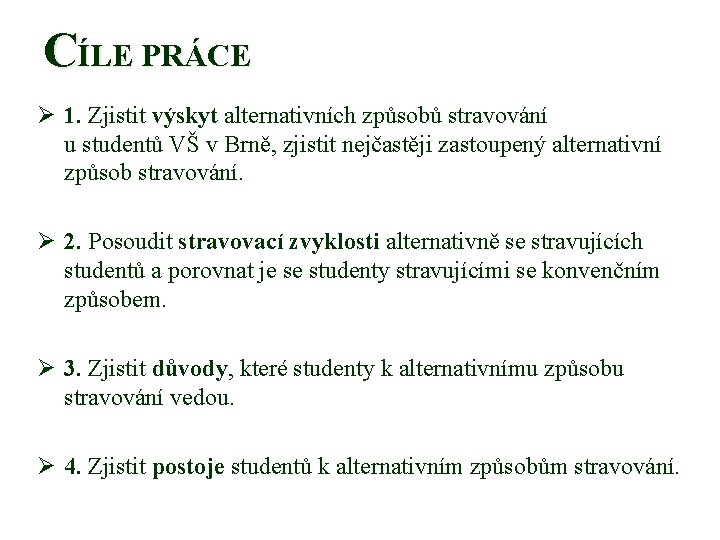 CÍLE PRÁCE Ø 1. Zjistit výskyt alternativních způsobů stravování u studentů VŠ v Brně,