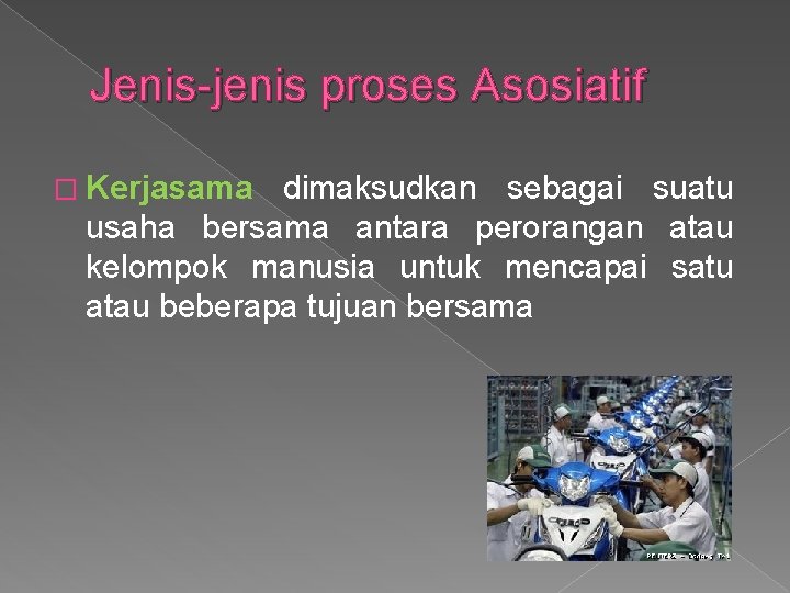 Jenis jenis proses Asosiatif � Kerjasama dimaksudkan sebagai suatu usaha bersama antara perorangan atau