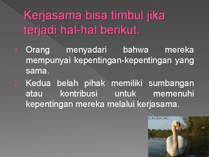 Kerjasama bisa timbul jika terjadi hal berikut. Orang menyadari bahwa mereka mempunyai kepentingan yang