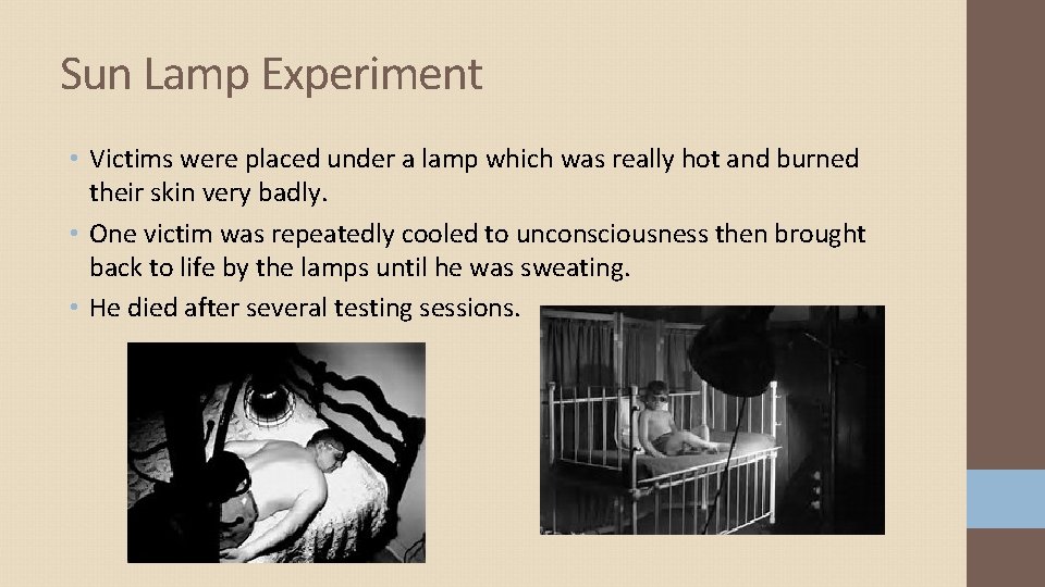 Sun Lamp Experiment • Victims were placed under a lamp which was really hot