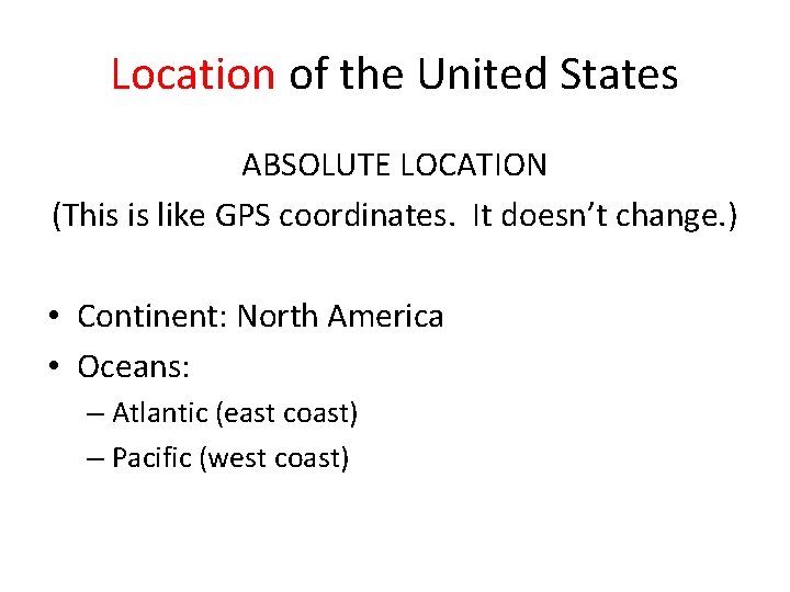 Location of the United States ABSOLUTE LOCATION (This is like GPS coordinates. It doesn’t