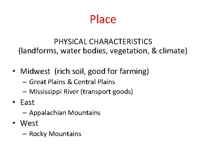 Place PHYSICAL CHARACTERISTICS (landforms, water bodies, vegetation, & climate) • Midwest (rich soil, good