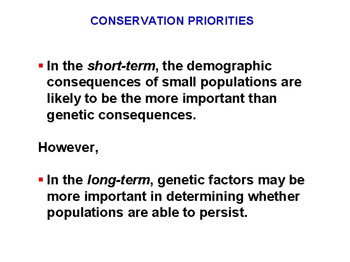 CONSERVATION PRIORITIES § In the short-term, the demographic consequences of small populations are likely