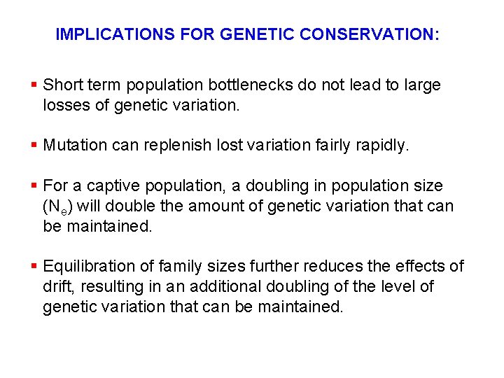 IMPLICATIONS FOR GENETIC CONSERVATION: § Short term population bottlenecks do not lead to large