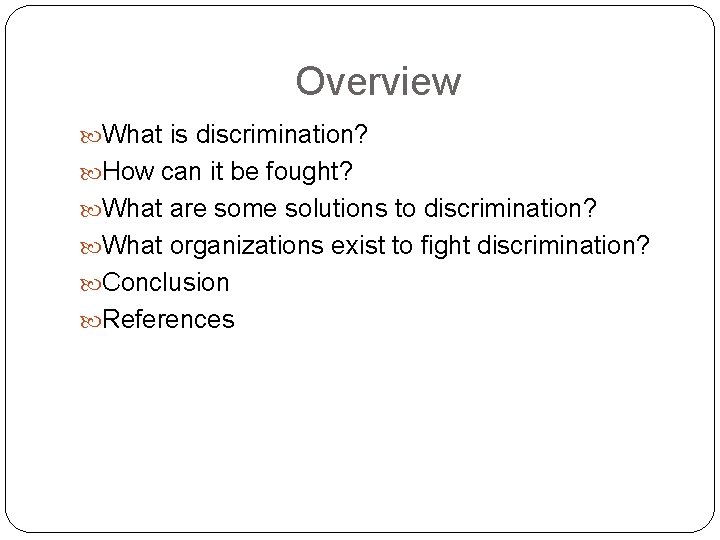 Overview What is discrimination? How can it be fought? What are some solutions to