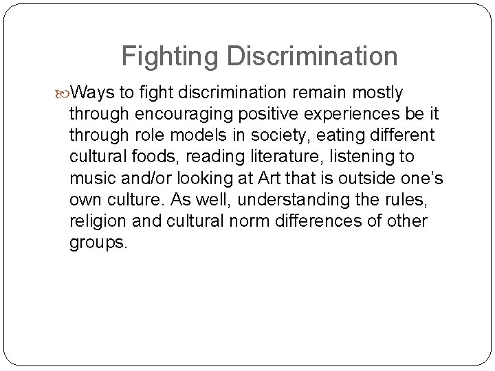 Fighting Discrimination Ways to fight discrimination remain mostly through encouraging positive experiences be it