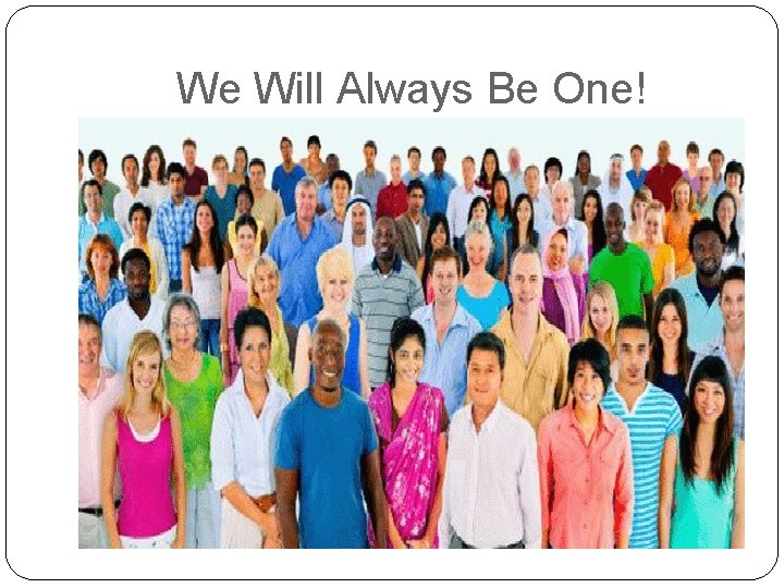 We Will Always Be One! 