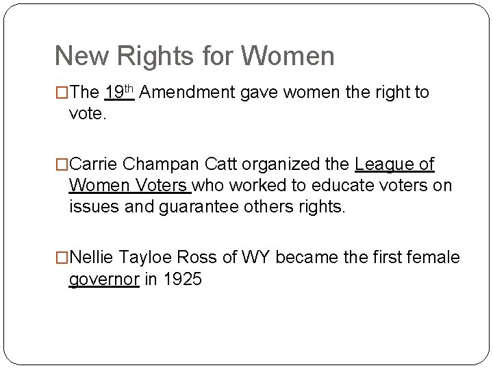 New Rights for Women �The 19 th Amendment gave women the right to vote.